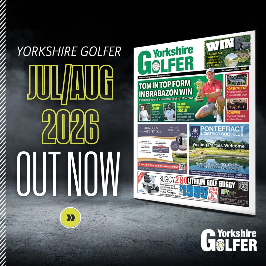 Read the Jul/Aug 26 edition of Yorkshire Golfer